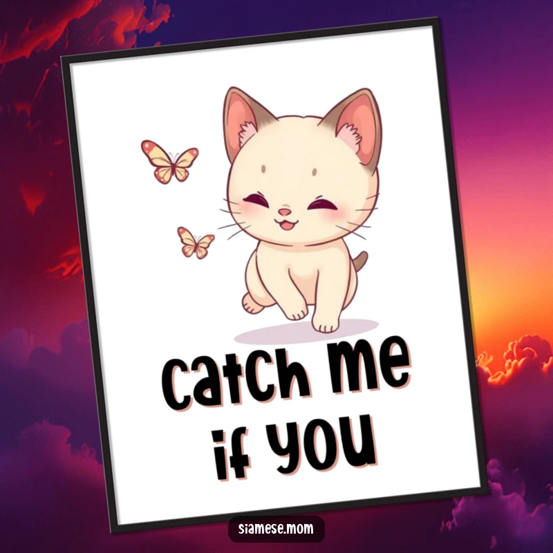Funny Siamese Cat Butterfly Poster: Dynamic artwork of a cat in pursuit of a shimmering butterfly, adding energy to decor.